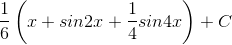 \frac{1}{6}\left ( x+sin2x+\frac{1}{4} sin4x\right )+C