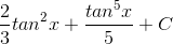 \frac{2}{3}tan^{2}x+\frac{tan^{5}x}{5}+C