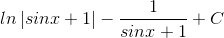 ln\left | sinx +1\right |-\frac{1}{sinx+1}+C