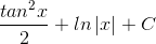 \frac{tan^{2}x}{2}+ln\left | x \right |+C