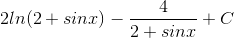 2ln(2+sinx)-\frac{4}{2+sinx}+C