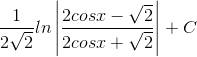 \frac{1}{2\sqrt{2}}ln\left | \frac{2cosx-\sqrt{2}}{2cosx+\sqrt{2}} \right |+C