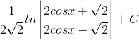 \frac{1}{2\sqrt{2}}ln\left | \frac{2cosx+\sqrt{2}}{2cosx-\sqrt{2}} \right |+C