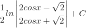 \frac{1}{2}ln\left | \frac{2cosx-\sqrt{2}}{2cosx+\sqrt{2}} \right |+C