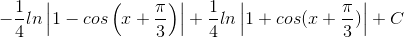 -\frac{1}{4}ln\left | 1-cos\left ( x+\frac{\pi }{3} \right ) \right |+\frac{1}{4}ln\left | 1+cos(x+\frac{\pi }{3}) \right |+C