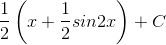 \frac{1}{2}\left ( x+\frac{1}{2} sin2x\right )+C