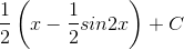 \frac{1}{2}\left ( x-\frac{1}{2} sin2x\right )+C