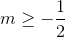 m\geq -\frac{1}{2}