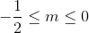 -\frac{1}{2}\leq m\leq 0