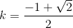 k=\frac{-1+\sqrt2}{2}