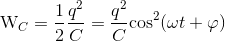 $${{\rm{W}}_C} = {1 \over 2}{{{q^2}} \over C} = {{{q^2}} \over C}{\cos ^2}(\omega t + \varphi )$$