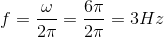 $$f = {\omega \over {2\pi }} = {{6\pi } \over {2\pi }} = 3Hz$$