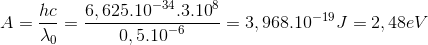 $$A = {{hc} \over {{\lambda _0}}} = {{6,{{625.10}^{ - 34}}{{.3.10}^8}} \over {0,{{5.10}^{ - 6}}}} = 3,{968.10^{ - 19}}J = 2,48eV$$