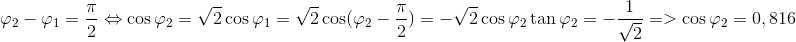 $$\eqalign{ & {\varphi _2} - {\varphi _1} = {\pi \over 2} \Leftrightarrow \cos {\varphi _2} = \sqrt 2 \cos {\varphi _1} = \sqrt 2 \cos ({\varphi _2} - {\pi \over 2}) = - \sqrt 2 \cos {\varphi _2} \cr & \tan {\varphi _2} = - {1 \over {\sqrt 2 }} = > \cos {\varphi _2} = 0,816 \cr} $$