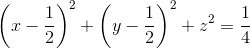 \left ( x-\frac{1}{2} \right )^{2}+\left ( y-\frac{1}{2} \right )^{2}+z^{2}=\frac{1}{4}