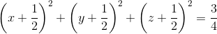 \left ( x+\frac{1}{2} \right )^{2}+\left ( y+\frac{1}{2} \right )^{2}+\left ( z+\frac{1}{2} \right )^{2}=\frac{3}{4}