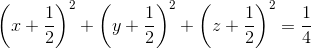 \left ( x+\frac{1}{2} \right )^{2}+\left ( y+\frac{1}{2} \right )^{2}+\left ( z+\frac{1}{2} \right )^{2}=\frac{1}{4}
