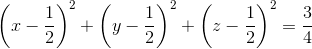 \left ( x-\frac{1}{2} \right )^{2}+\left ( y-\frac{1}{2} \right )^{2}+\left ( z-\frac{1}{2} \right )^{2}=\frac{3}{4}