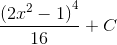\frac{\left ( 2x^{2}-1 \right )^{4}}{16}+C