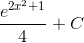 \frac{e^{2x^{2}+1}}{4}+C
