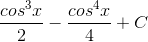 \frac{cos^{3}x}{2}-\frac{cos^{4}x}{4}+C