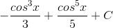 -\frac{cos^{3}x}{3}+\frac{cos^{5}x}{5}+C