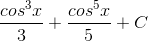 \frac{cos^{3}x}{3}+\frac{cos^{5}x}{5}+C