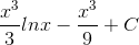 \frac{x^{3}}{3}lnx-\frac{x^{3}}{9}+C