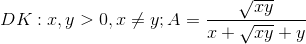 DK: x,y>0, x \neq y; A=\frac{\sqrt{xy}}{x+\sqrt{xy}+y}
