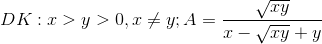 DK: x>y>0, x \neq y; A=\frac{\sqrt{xy}}{x-\sqrt{xy}+y}