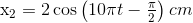 ${x_2} = 2\cos \left( {10\pi t - {\pi \over 2}} \right)cm$