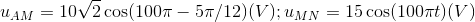 $${u_{AM}} = 10\sqrt 2 \cos (100\pi - 5\pi /12)(V);{u_{MN}} = 15\cos (100\pi t)(V)$$