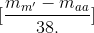 \[\frac{{{m_{m'}} - m{}_{aa}}}{{38.}}\]