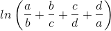 ln\left ( \frac{a}{b} +\frac{b}{c}+\frac{c}{d}+\frac{d}{a}\right )