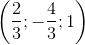 \left ( \frac{2}{3} ;-\frac{4}{3};1\right )