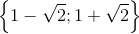 \left \{ 1-\sqrt{2};1+\sqrt{2} \right \}