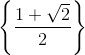 \left \{ \frac{1+\sqrt{2}}{2} \right \}