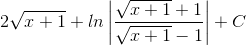 2\sqrt{x+1}+ln\left | \frac{\sqrt{x+1}+1}{\sqrt{x+1}-1} \right |+C