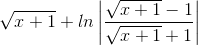 \sqrt{x+1}+ln\left | \frac{\sqrt{x+1}-1}{\sqrt{x+1}+1} \right |