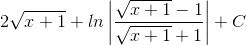 2\sqrt{x+1}+ln\left | \frac{\sqrt{x+1}-1}{\sqrt{x+1}+1} \right |+C