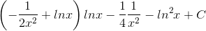 \left ( -\frac{1}{2x^{2}} +lnx\right )lnx-\frac{1}{4}\frac{1}{x^{2}}-ln^{2}x+C