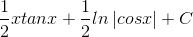 \frac{1}{2}xtanx+\frac{1}{2}ln\left | cosx \right |+C