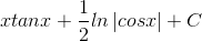 xtanx+\frac{1}{2}ln\left | cosx \right |+C