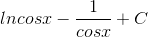 lncosx-\frac{1}{cosx}+C