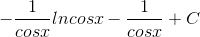-\frac{1}{cosx}lncosx-\frac{1}{cosx}+C