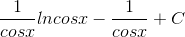 \frac{1}{cosx}lncosx-\frac{1}{cosx}+C