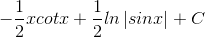 -\frac{1}{2}xcotx+\frac{1}{2}ln\left | sinx \right |+C