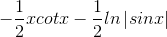 -\frac{1}{2}xcotx-\frac{1}{2}ln\left | sinx \right |