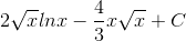2\sqrt{x}lnx-\frac{4}{3}x\sqrt{x}+C