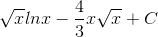 \sqrt{x}lnx-\frac{4}{3}x\sqrt{x}+C